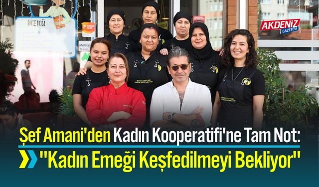 Şef Hazer Amani'den Merkezefendi Kadın Kooperatifi'ne Tam Not