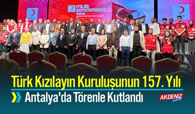 Türk Kızılayın Kuruluşunun 157. Yılı Antalya'da Törenle Kutlandı
