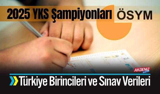 2025 YKS Şampiyonları Açıklandı: Türkiye Birincileri ve Sınav Verileri Belli Oldu