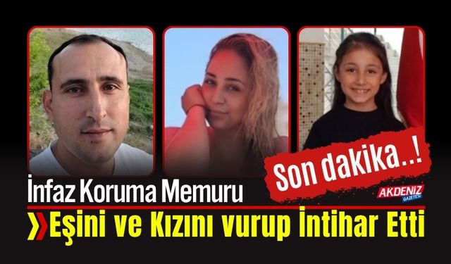 Adana'da İnfaz Koruma Memuru önce Eşini ve Kızını vurdu, sonra Canına kıydı