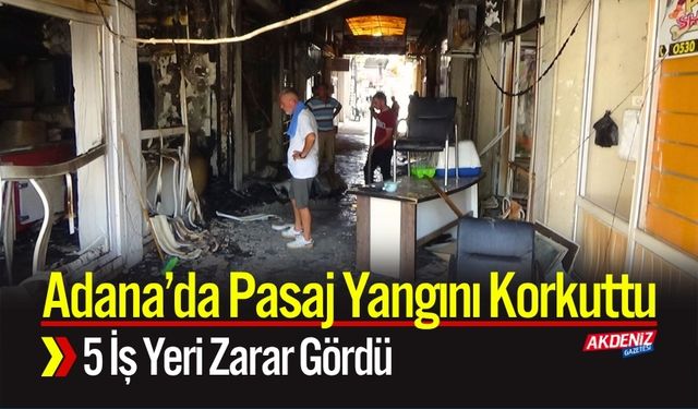 Adana’da Pasaj Yangını Korkuttu: 5 İş Yeri Zarar Gördü
