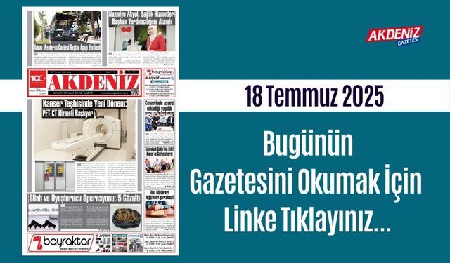 Akdeniz Gazetesinde 18 Temmuz 2025'te Hangi Haberlere Yer Verildi