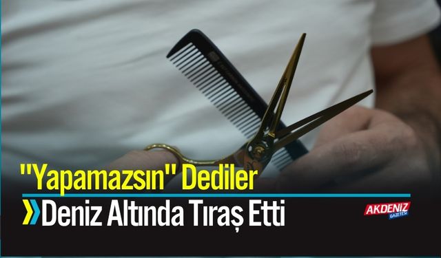"Yapamazsın" Dediler, Deniz Altında Tıraş Etti