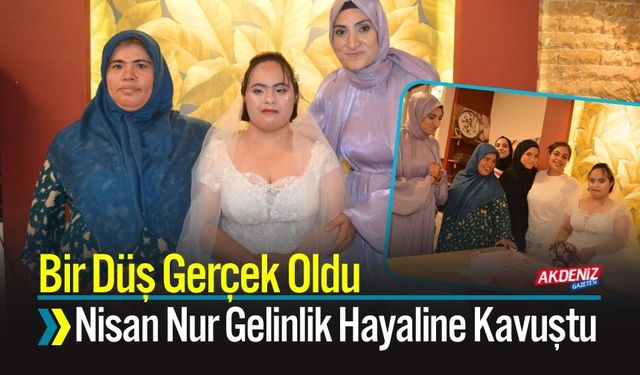 Bir Düş Gerçek Oldu; Nisan Nur Gelinlik Hayaline Kavuştu