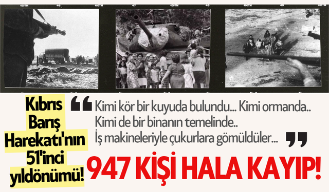 Kıbrıs Barış Harekatı'nın 51'inci yıldönümü! 947 kişi hala kayıp!