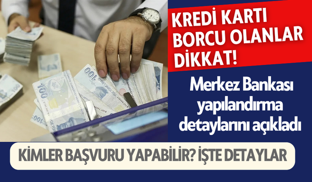 Kredi borcu olan dikkat! Merkez Bankası yapılandırma detaylarını açıkladı
