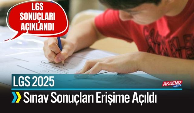 LGS 2025 Sınav Sonuçları Erişime Açıldı