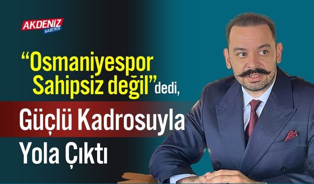 “Osmaniyespor Sahipsiz değil” dedi, Güçlü Kadrosuyla Yola çıktı