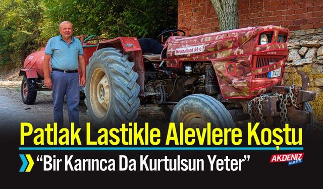 Patlak Lastikle Alevlere Koştu: “Bir Karınca Da Kurtulsun Yeter”