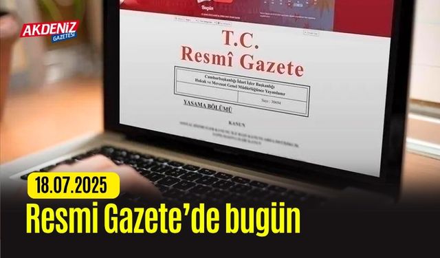 Resmi Gazete'de Bugün (18.07.2025)