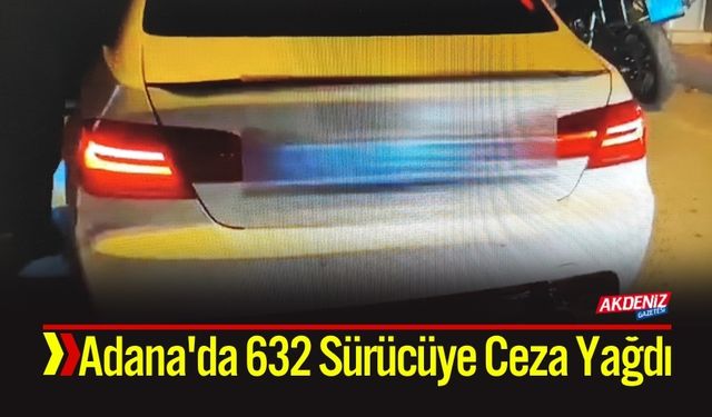 Adana'da 632 Sürücüye Ceza Yağdı