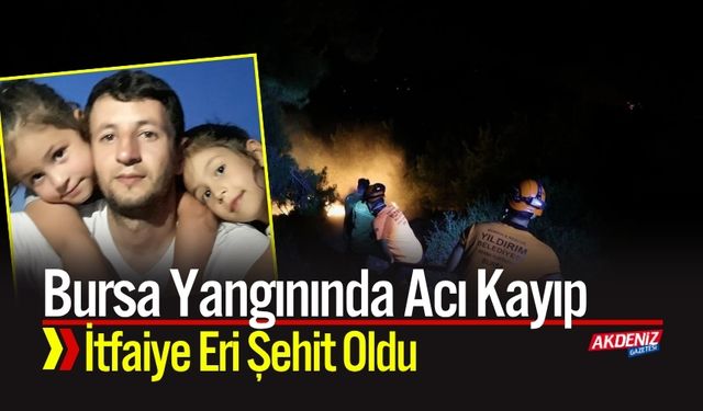 Bursa Yangınında Acı Kayıp: İtfaiye Eri Şehit Oldu