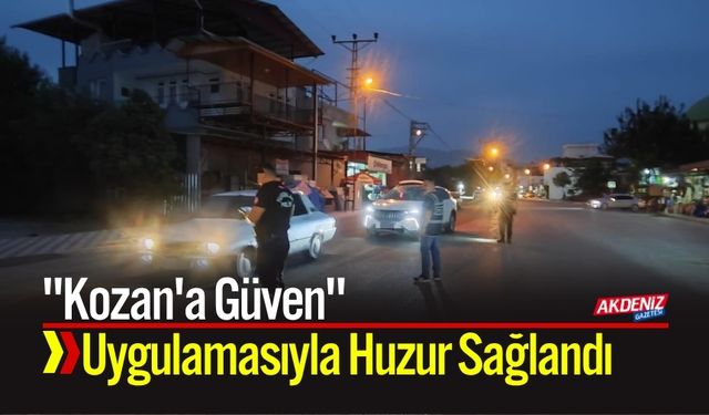 "Kozan'a Güven" Uygulamasıyla Huzur Sağlandı