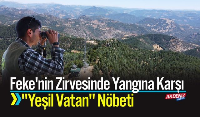 Feke'nin Zirvesinde Yangına Karşı"Yeşil Vatan" nöbeti