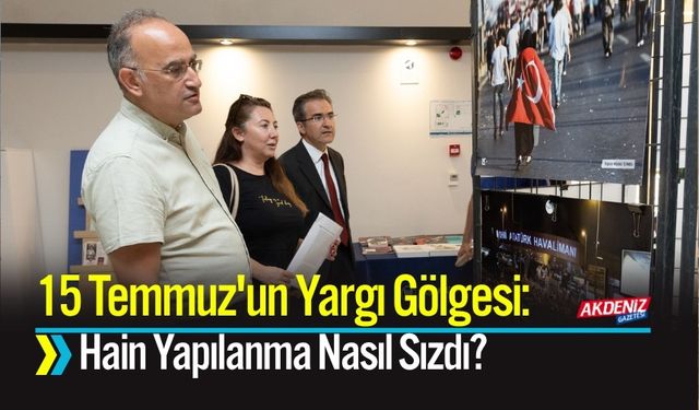 15 Temmuz'un Yargı Gölgesi: Hain Yapılanma Nasıl Sızdı?