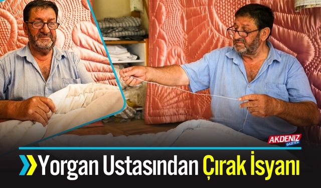 Yorgan Ustasından Çırak İsyanı; "Çalışmak İstemiyorlar"