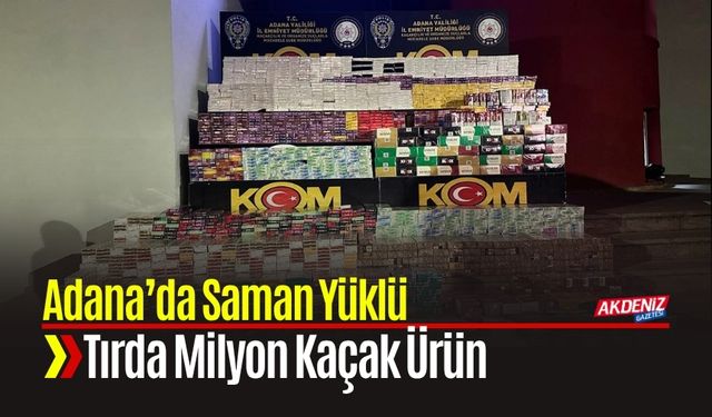 Adana’da Saman Yüklü Tırda Milyon Kaçak Ürün