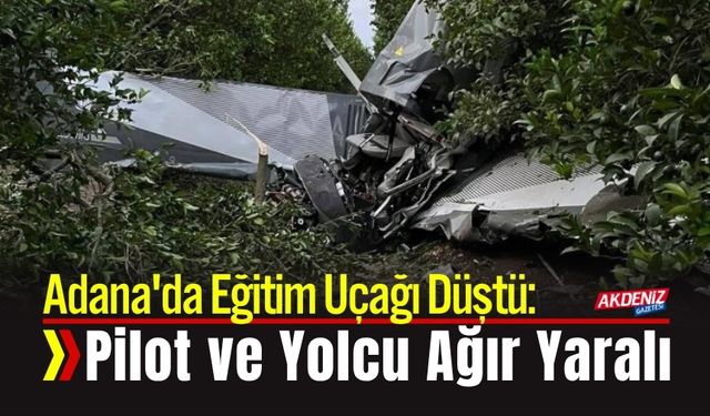Adana'da Eğitim Uçağı Düştü: 2 Kişi Ağır Yaralı