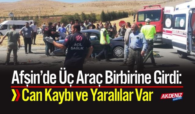 Afşin’de Üç Araç Birbirine Girdi: Can Kaybı ve Yaralılar Var