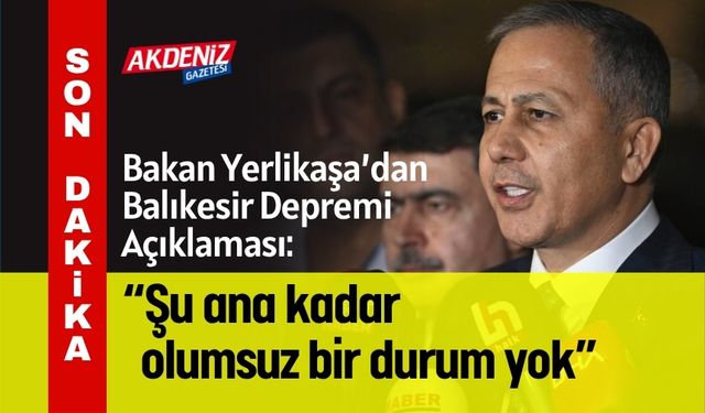 Bakan Yerlikaya’dan Deprem Açıklaması: “Şu ana kadar olumsuz bir durum yok”
