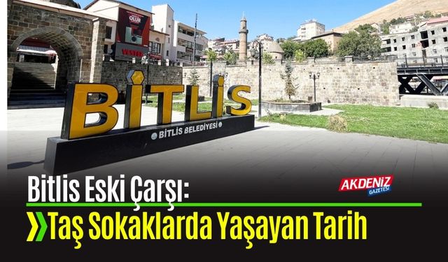 Bitlis Eski Çarşı: Taş Sokaklarda Yaşayan Tarih