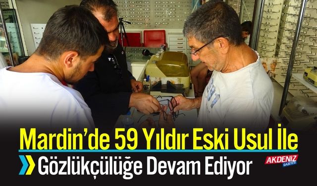 Mardin’de 59 Yıldır Gözlükçülüğü Eski Usulle Sürdürüyor
