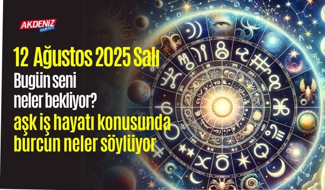 12 Ağustos 2025 Salı Burç Yorumları