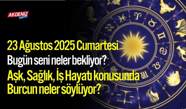 23 Ağustos 2025 Cumartesi Burç Yorumları