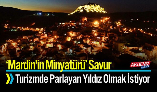 Savur, Turizmde Parlayan Yıldız Olmaya Hazırlanıyor