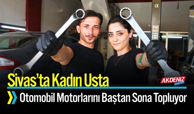 Sivas’ta Kadın Usta: Motorları Baştan Sona Topluyor