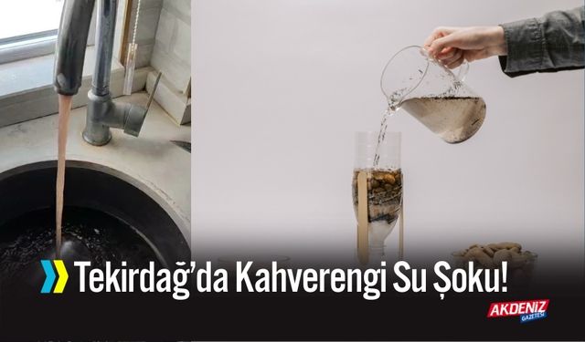Tekirdağ’da Kahverengi Su Şoku!