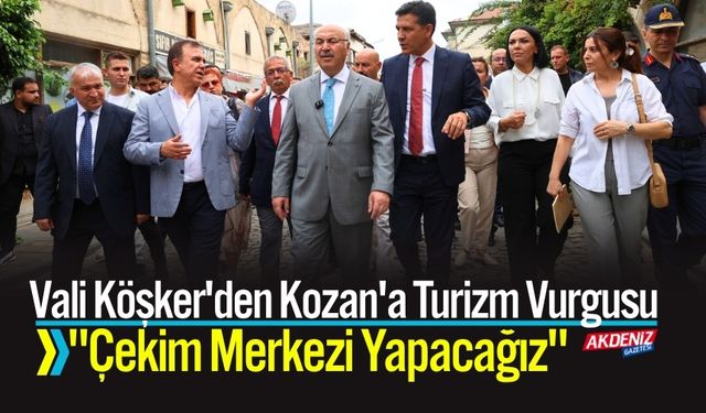 Vali Köşker'den Kozan'a Turizm Vurgusu