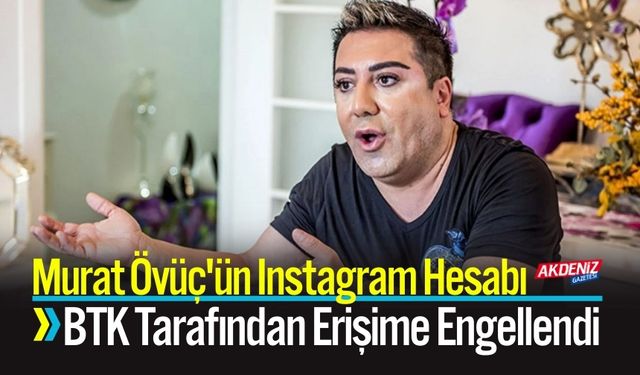 Murat Övüç'ün Instagram Hesabı Erişime Engellendi