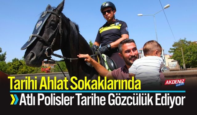 Ahlat Sokaklarında Atlı Polisler Tarihe Gözcülük Ediyor