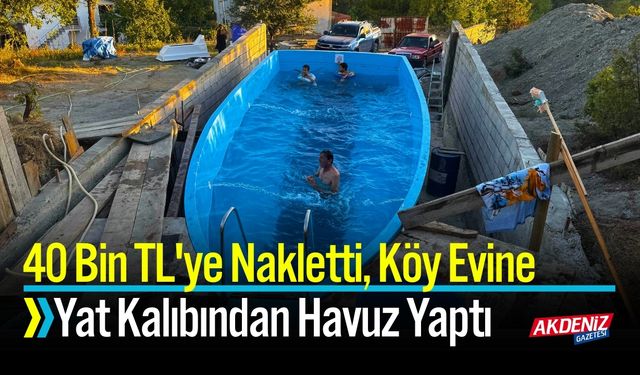 40 Bin TL'ye Nakletti, Köy Evine Yat Kalıbından Havuz Yaptı
