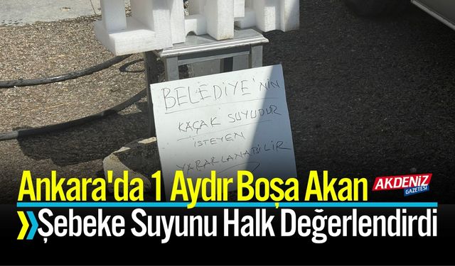 Ankara'da 1 Aydır Boşa Akan Şebeke Suyunu Halk Değerlendirdi