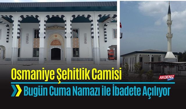 Osmaniye Şehitlik Camii İbadete Açılıyor