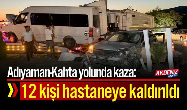 Adıyaman-Kahta yolunda kaza: 12 kişi hastaneye kaldırıldı