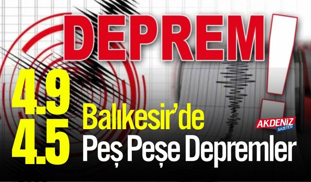 Sındırgı’da Peş Peşe Depremler: 4.9 ve 4.5 Büyüklüğünde