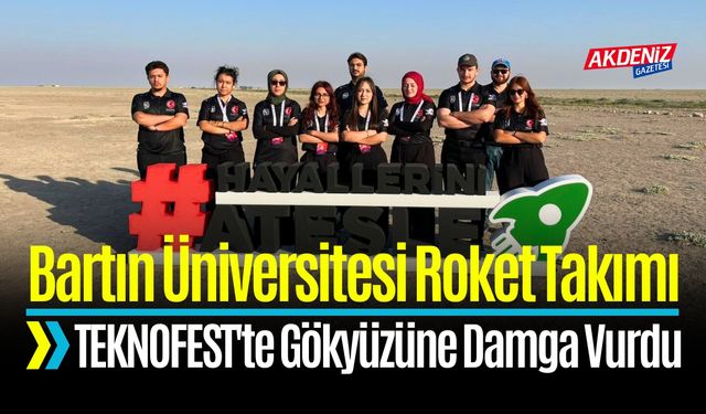 Bartın Üniversitesi Roket Takımı TEKNOFEST'te Gökyüzüne Damga Vurdu