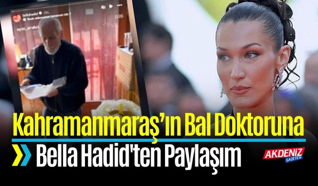 Kahramanmaraş’ın Bal Doktoruna Bella Hadid'ten Paylaşım