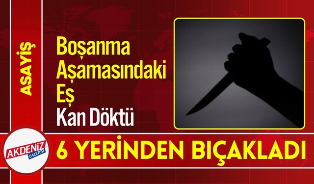 Boşanma Aşamasındaki Eş Kan Döktü