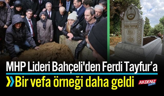 MHP Lideri Bahçeli'den Ferdi Tayfur’a bir vefa daha