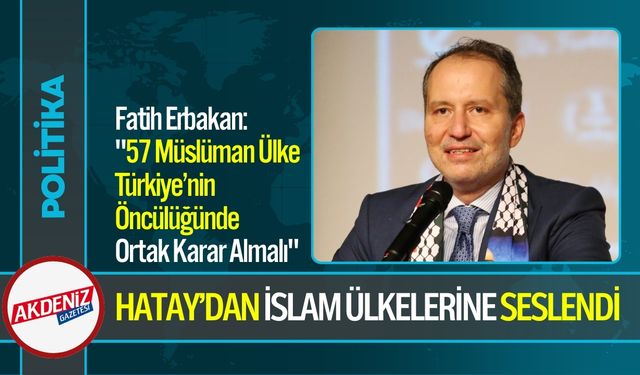 Fatih Erbakan, Hatay'dan Müslüman Ülkelere Seslendi