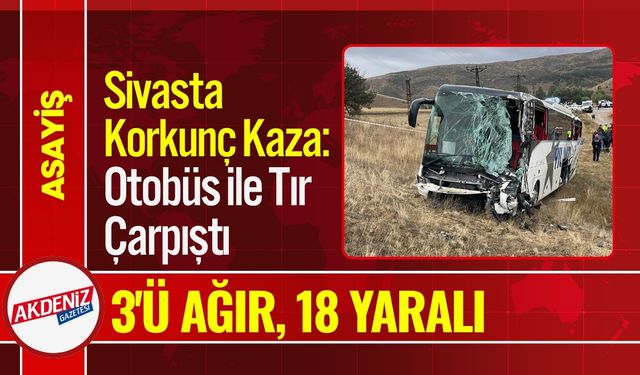 Sivasta Korkunç Kaza:  Otobüs ile Tır Çarpıştı