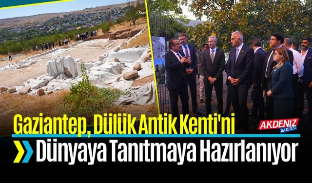 Gaziantep, Dülük Antik Kenti'ni Dünyaya Tanıtacak
