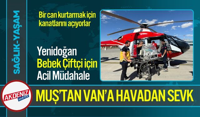 Muş’ta Yenidoğan Helikopterle Van’a Sevk Edildi