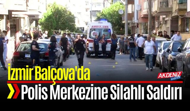 İzmir Balçova'da Polis Merkezine Silahlı Saldırı