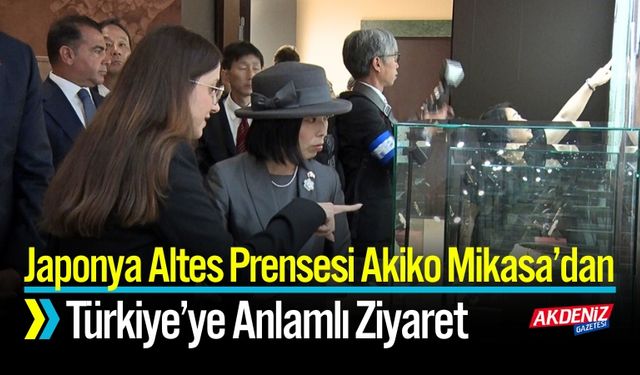 Japonya Altes Prensesi Akiko Mikasa’dan Türkiye’ye Ziyaret