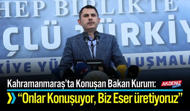 Bakan Kurum: “Siyasetimiz Lafın Değil, Eserin Siyasetidir”